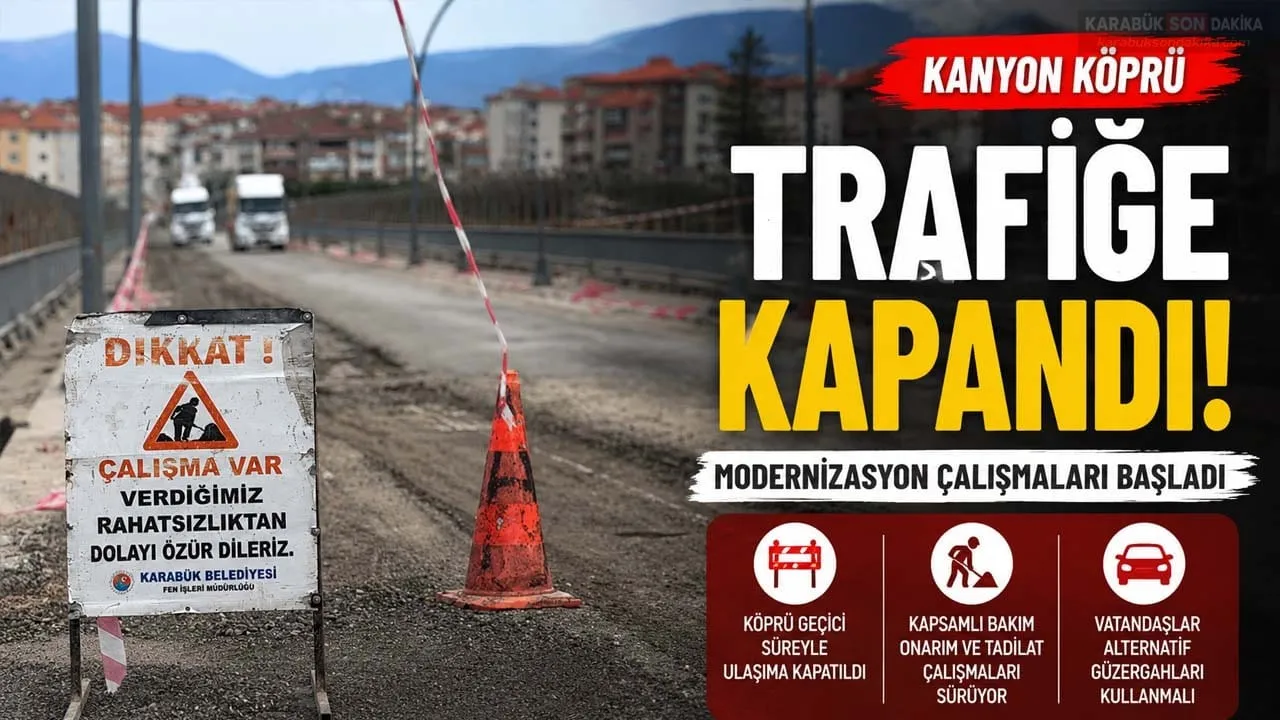 KANYON KÖPRÜ’DE DÖNÜŞÜM BAŞLADI: TRAFİĞE GEÇİCİ KAPATILDI