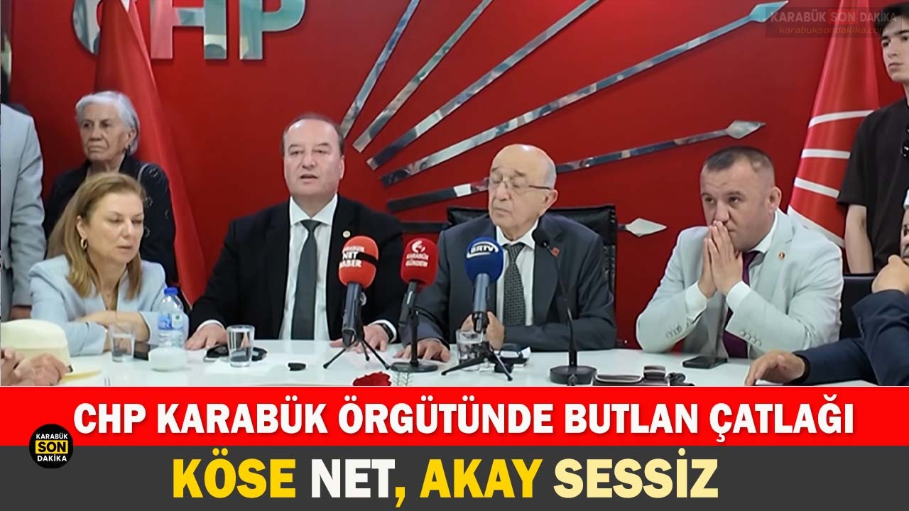 CHP KARABÜK ÖRGÜTÜNDE BUTLAN ÇATLAĞI: KÖSE NET, AKAY SESSİZ 1 CHP KARABÜK ÖRGÜTÜNDE BUTLAN ÇATLAĞI: KÖSE NET, AKAY SESSİZ
