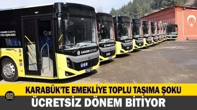 Karabük’te 65 yaş altı emeklilerin ücretsiz toplu taşıma dönemi bitiyor.