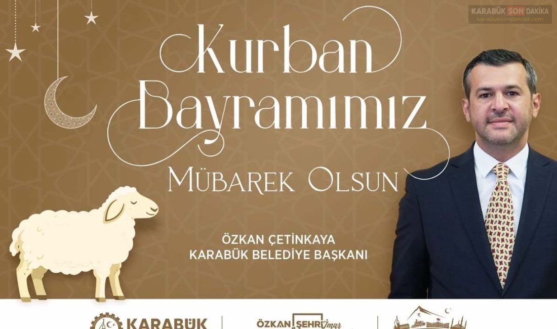 ÖZKAN ÇETİNKAYA’DAN BAYRAM MESAJI VE TRAFİK UYARISI Karabük Belediye Başkanı Özkan Çetinkaya, Kurban Bayramı mesajında birlik ve