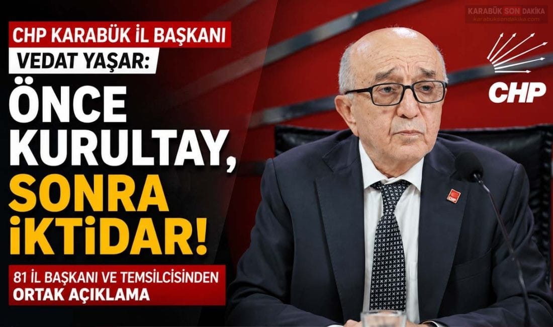 CHP Karabük İl Başkanı Vedat Yaşar, 81 il temsilcisinin ortak