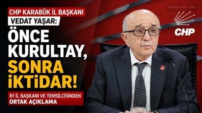 CHP Karabük İl Başkanı Vedat Yaşar, 81 il temsilcisinin ortak
