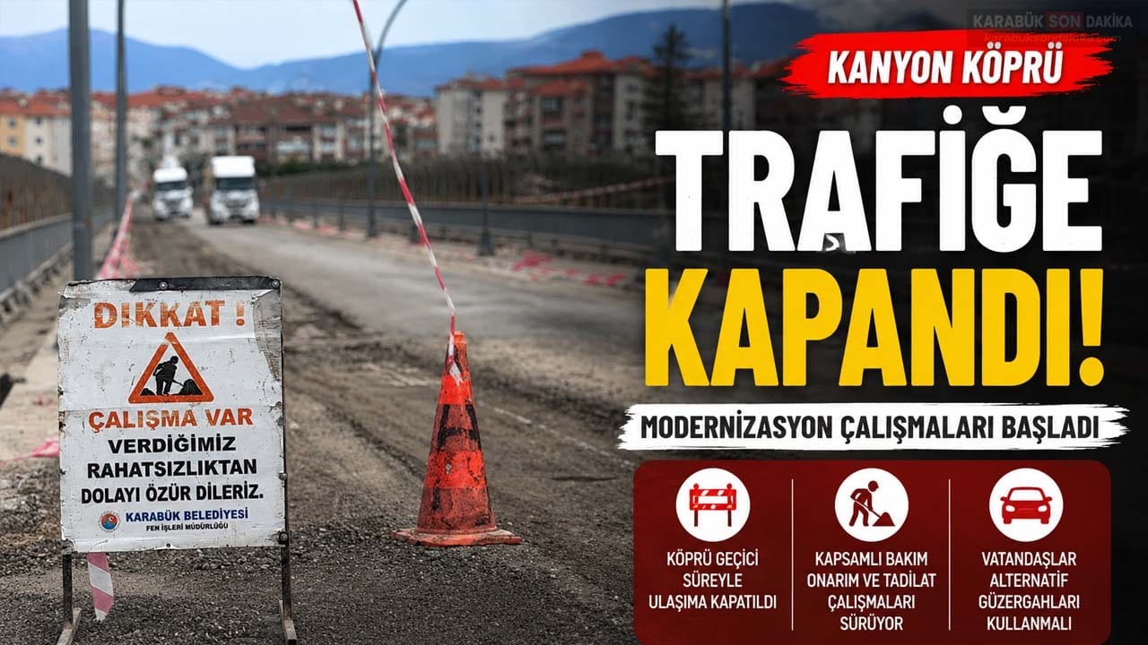 KANYON KÖPRÜ'DE DÖNÜŞÜM BAŞLADI: TRAFİĞE GEÇİCİ KAPATILDI