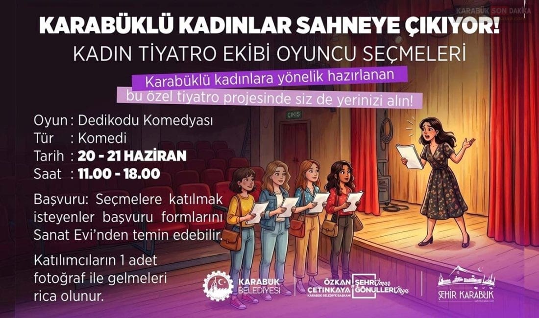 KARABÜK’TE KADINLAR ADINA DEV TİYATRO PROJESİ BAŞLIYOR Karabük’te tamamen kadınlardan oluşacak yeni tiyatro ekibi kuruluyor. "Dedikodu Komedyası"
