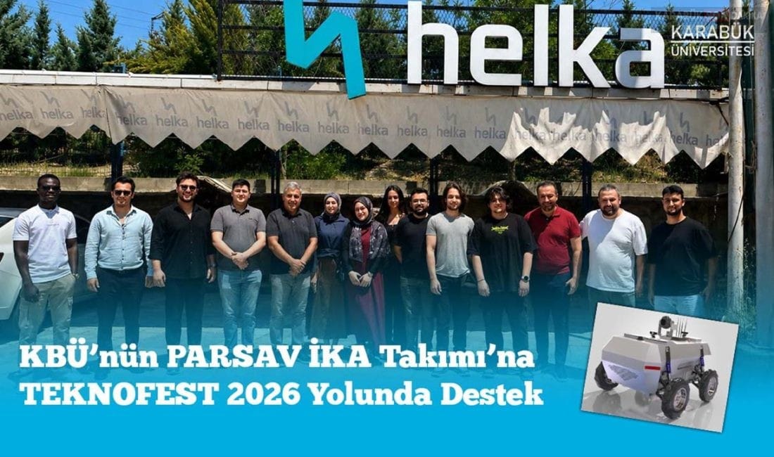 Karabük Üniversitesi PARSAV İKA Takımı, TEKNOFEST 2026 hazırlıkları kapsamında Helka