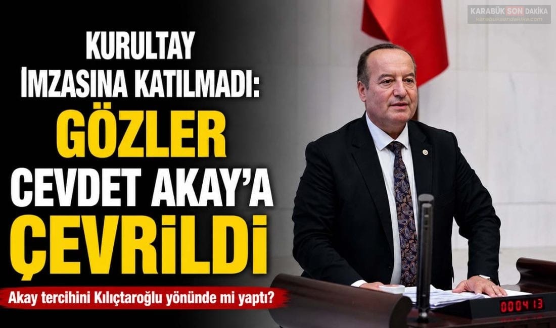 KURULTAY İMZASINA KATILMADI: GÖZLER CEVDET AKAY’A ÇEVRİLDİ CHP'de olağanüstü kurultay çağrısına imza atmayan milletvekilleri arasında Karabük Milletvekili