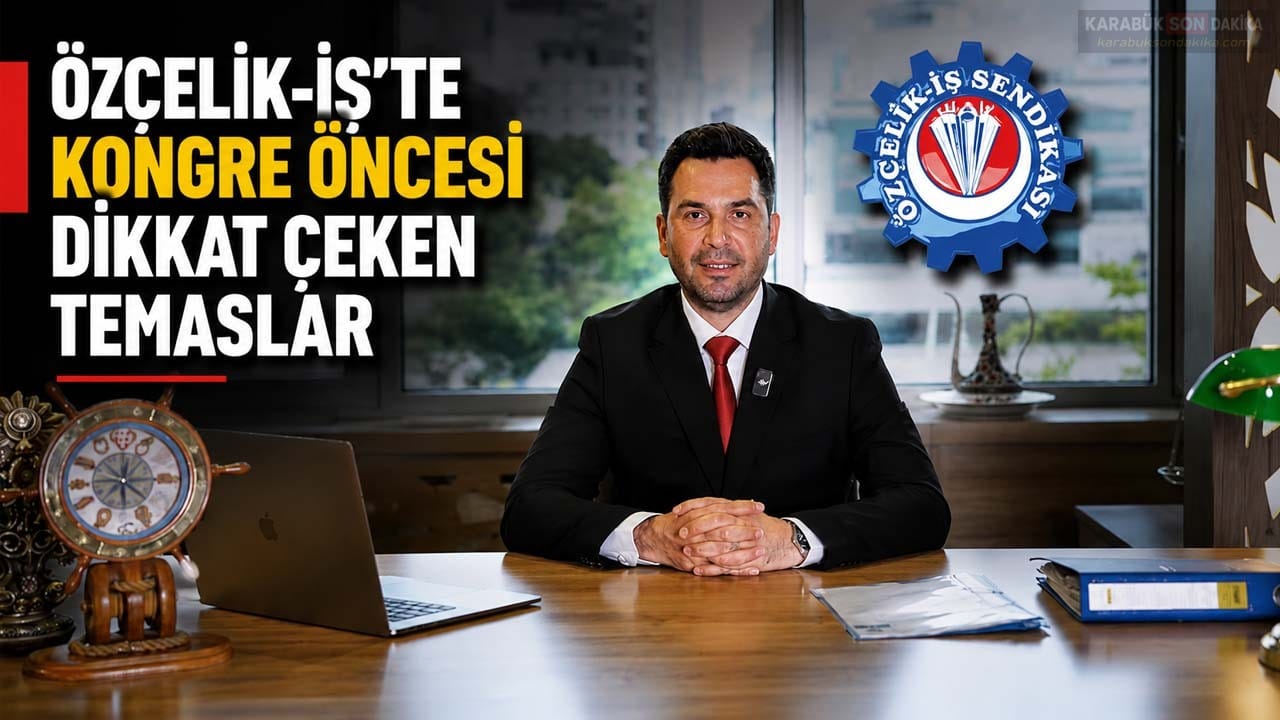 ÖZÇELİK-İŞ'TE KONGRE ÖNCESİ DİKKAT ÇEKEN TEMASLAR