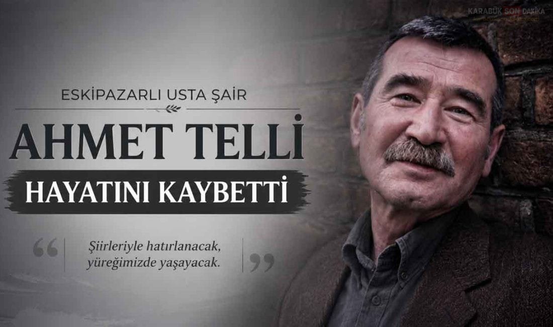 ESKİPAZARLI USTA ŞAİR AHMET TELLİ’YE VEDA Karabük'ün Eskipazar ilçesinde doğan Türk edebiyatının usta ismi Ahmet Telli