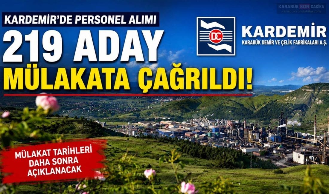 KARDEMİR’DE PERSONEL ALIMINDA 219 ADAY MÜLAKATA ÇAĞRILDI KARDEMİR, personel alımı sürecinde mülakata katılmaya hak kazanan 219 adayın