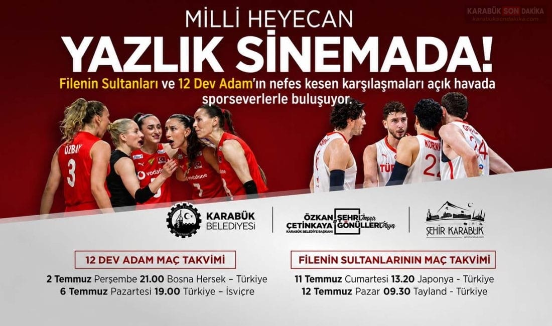 MİLLİ MAÇLAR YENİŞEHİR YAZLIK SİNEMA’DA Karabük Belediyesi, Filenin Sultanları ve 12 Dev Adam'ın Temmuz ayındaki
