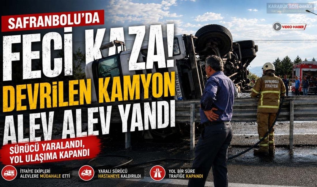 Safranbolu'da bariyerlere çarparak devrilen kamyon alev aldı. Yaralanan sürücü hastaneye