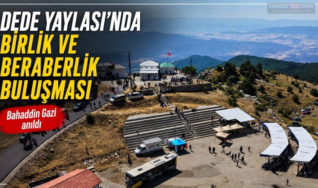 Karabük'te Bahaddin Gazi Hazretleri'ni Anma Günü ve Geleneksel Dede Yaylası