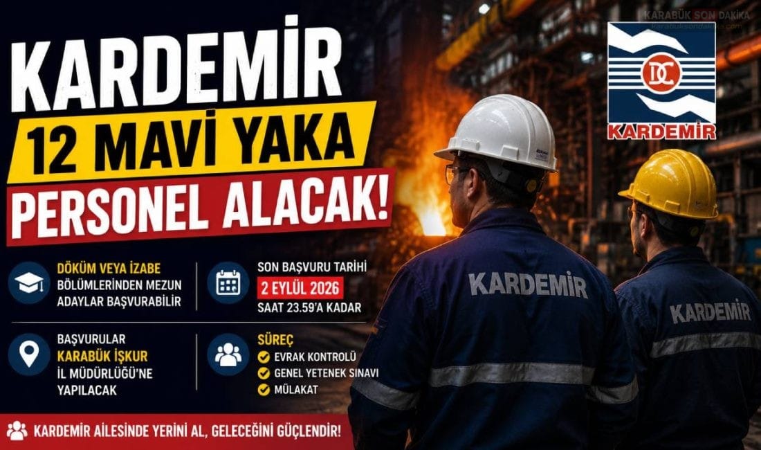 KARDEMİR 12 MAVİ YAKA PERSONEL ALACAK KARDEMİR, Döküm veya İzabe bölümlerinden mezun 12 kişiyi işçi statüsünde
