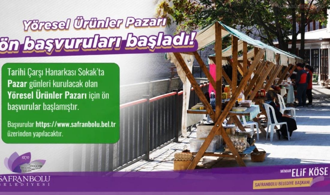 SAFRANBOLU’DA YÖRESEL ÜRÜNLER PAZARI İÇİN BAŞVURULAR BAŞLADI Safranbolu Belediyesi, Tarihi Çarşı Hanarkası Sokak'ta pazar günleri kurulması planlanan